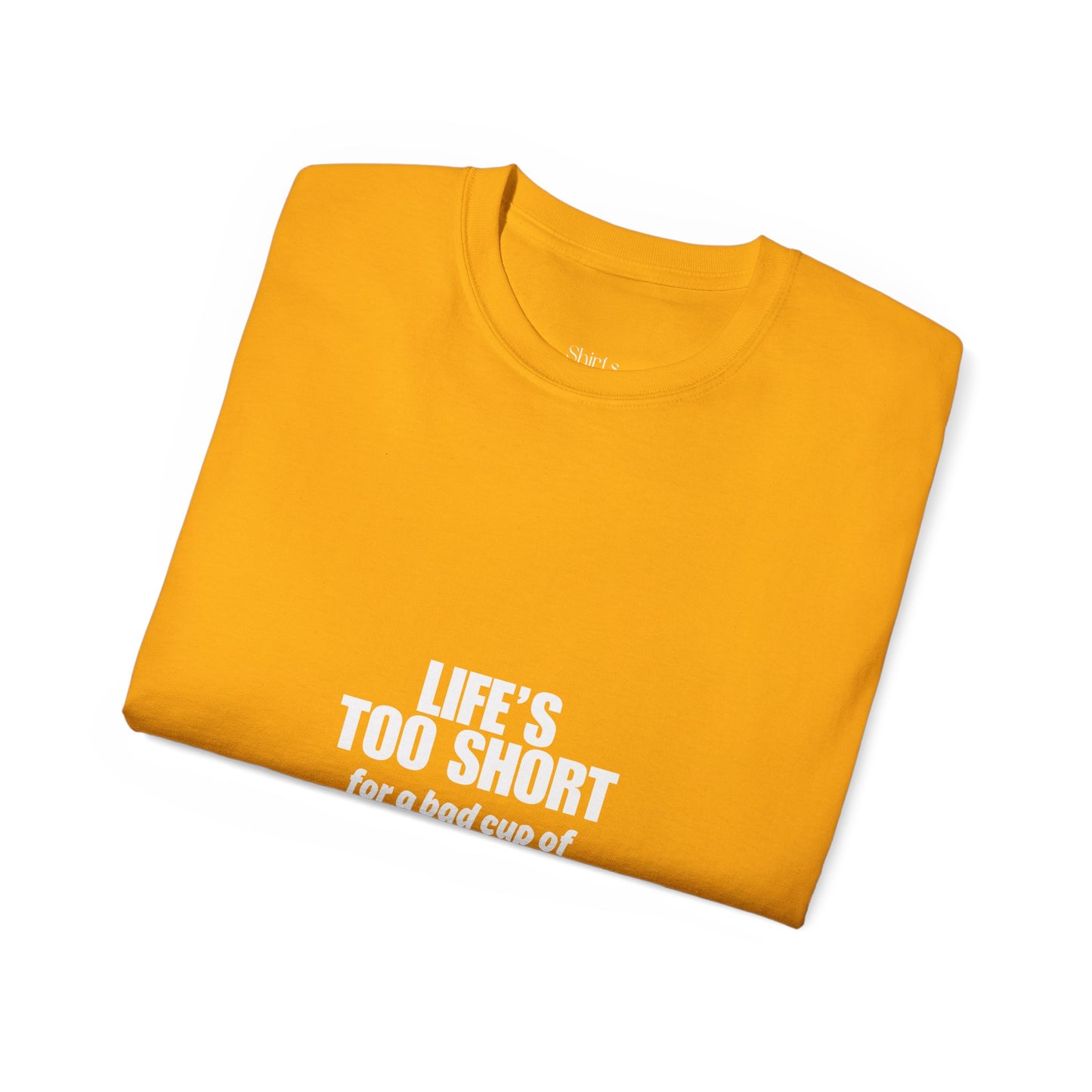 Unisex Ultra Cotton Tee | Life's Too Short for a Bad Cup of Coffee