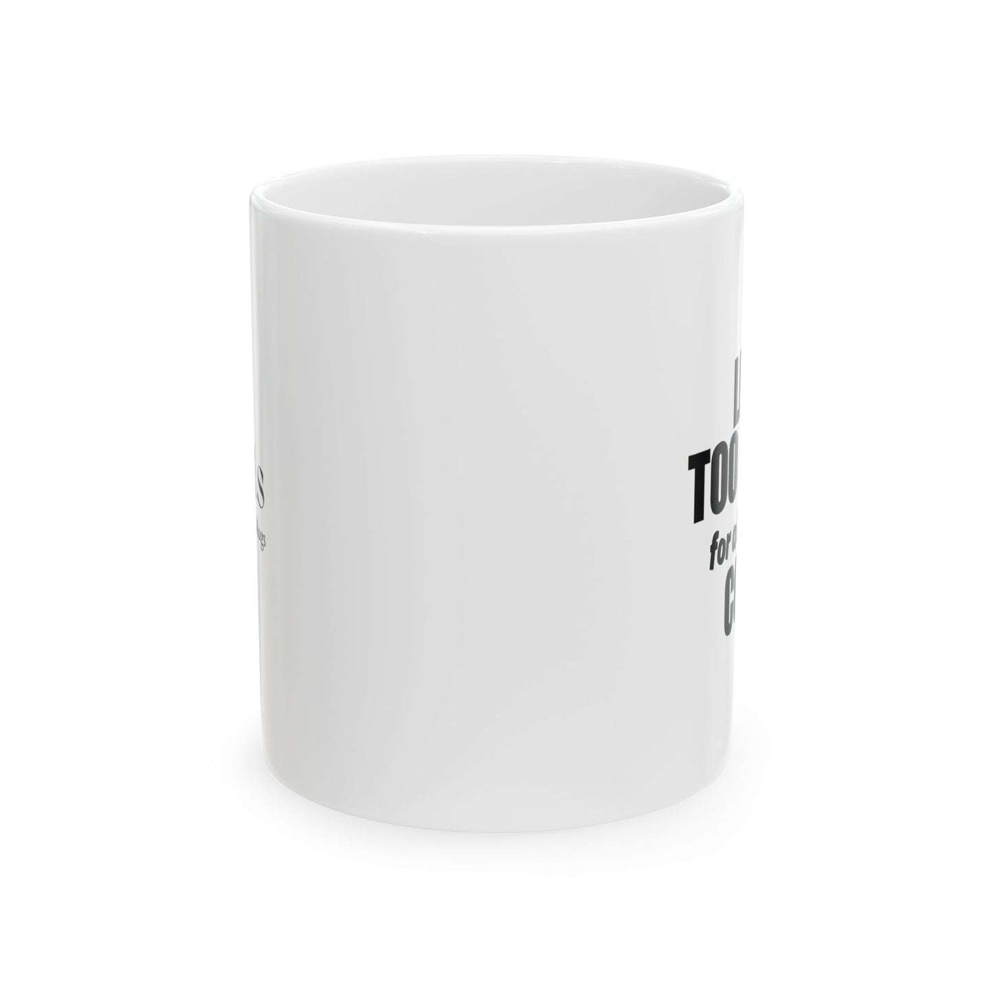 Life is Too Short for a Bad Cup of Coffee Mug, (11oz, 15oz)