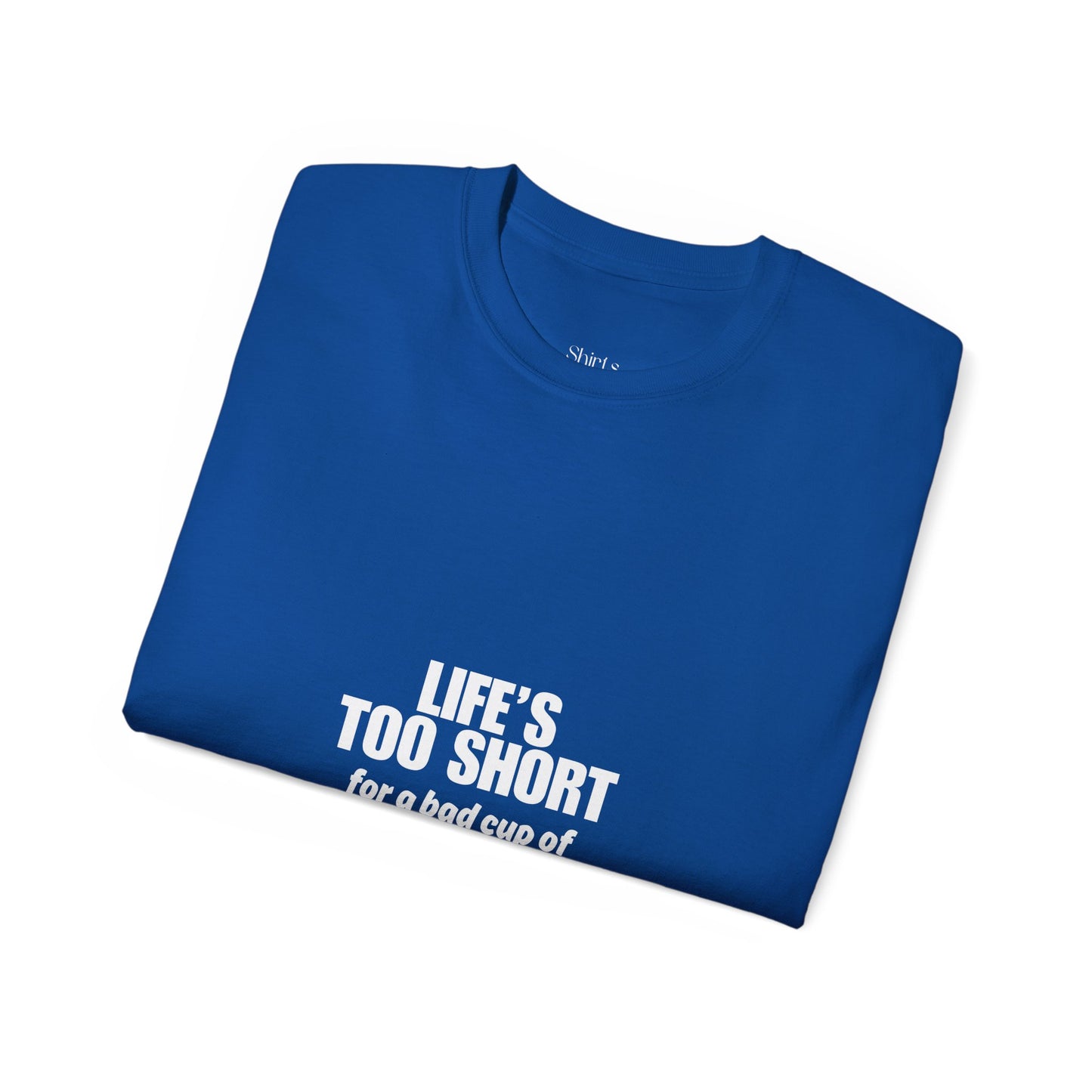 Unisex Ultra Cotton Tee | Life's Too Short for a Bad Cup of Coffee
