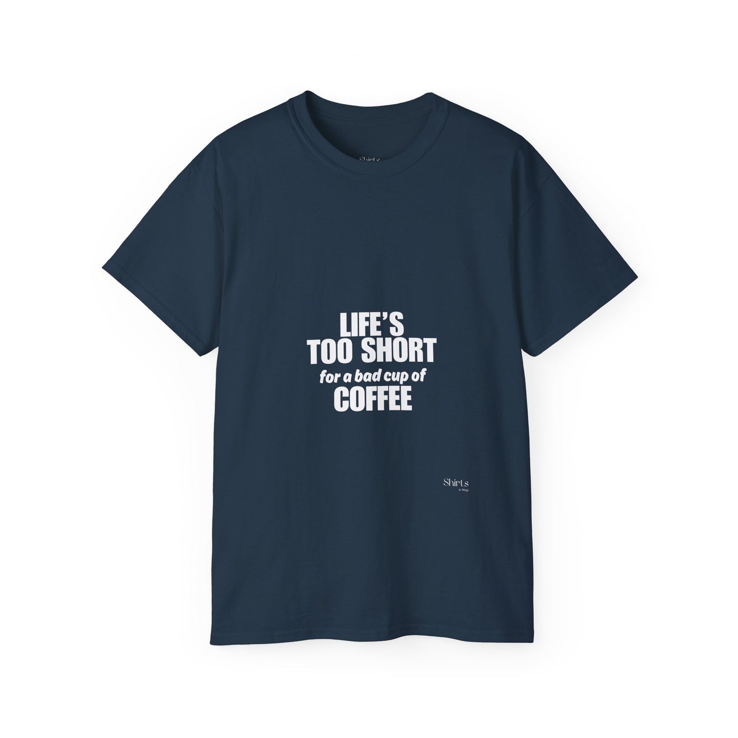 Unisex Ultra Cotton Tee | Life's Too Short for a Bad Cup of Coffee