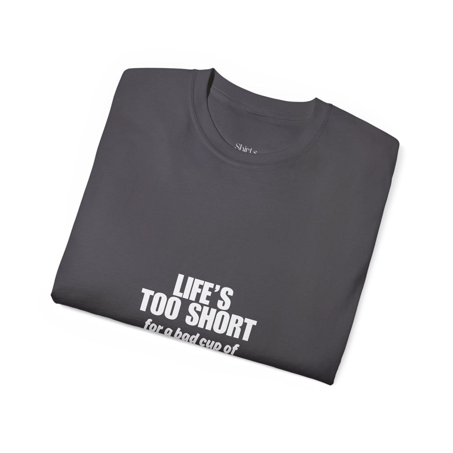Unisex Ultra Cotton Tee | Life's Too Short for a Bad Cup of Coffee