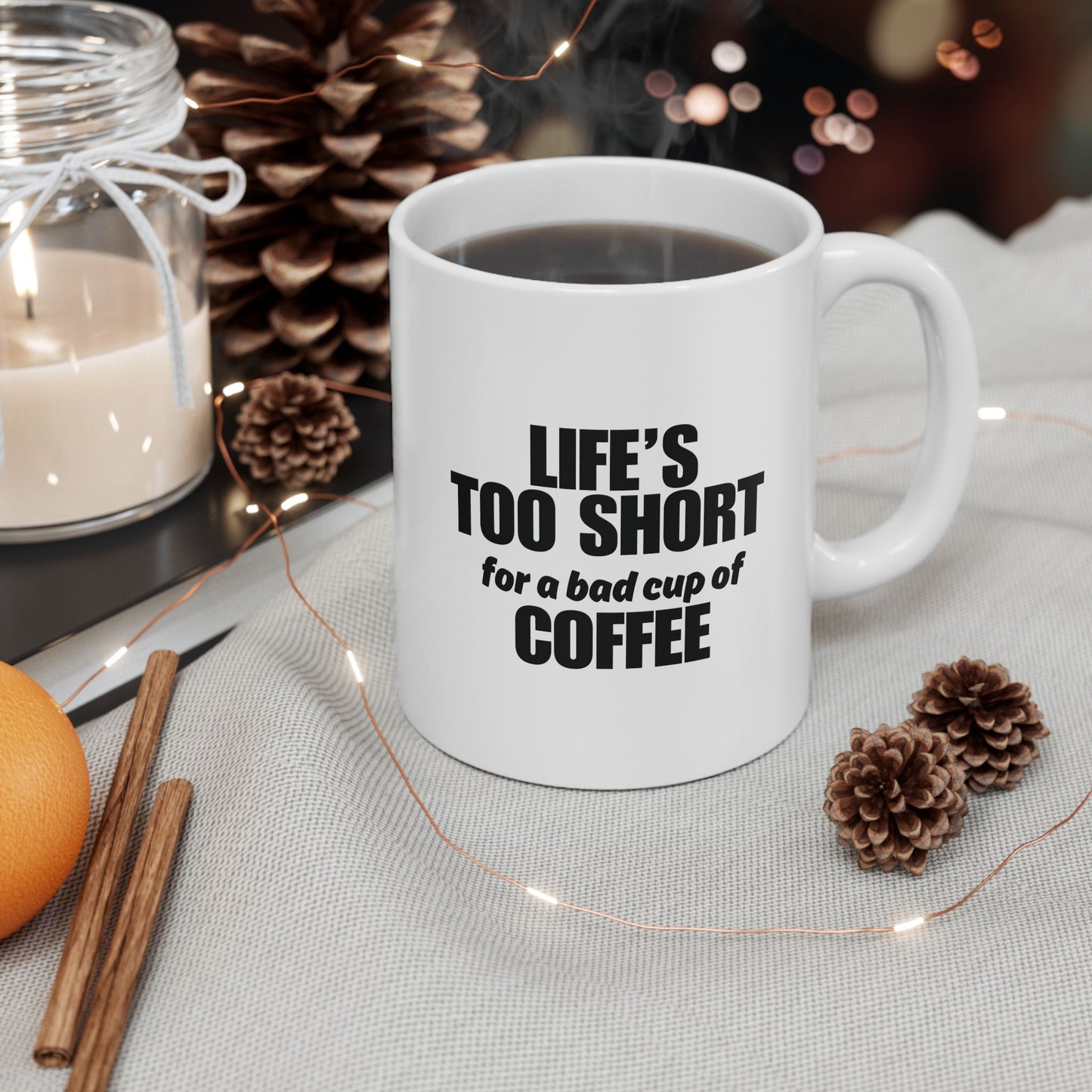 Life is Too Short for a Bad Cup of Coffee Mug, (11oz, 15oz)