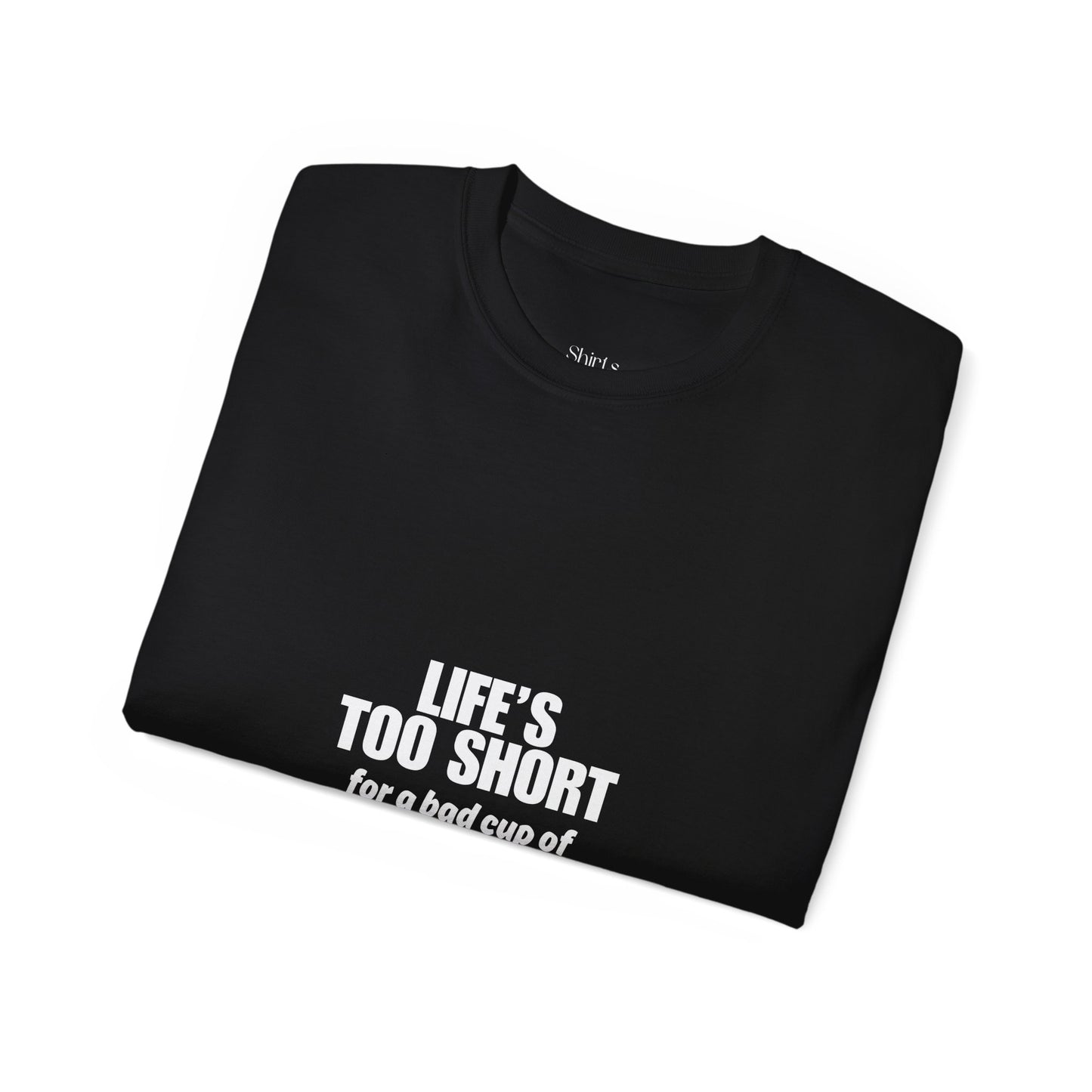 Unisex Ultra Cotton Tee | Life's Too Short for a Bad Cup of Coffee