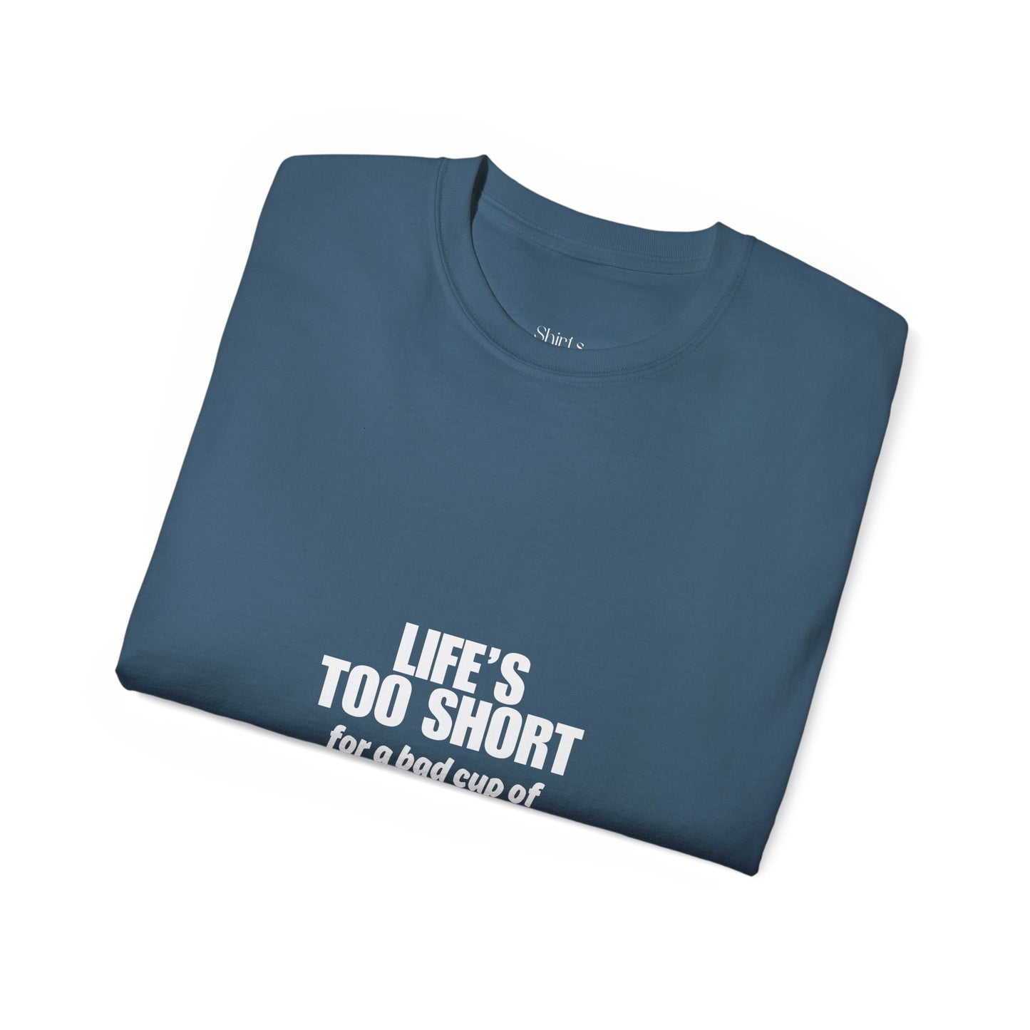 Unisex Ultra Cotton Tee | Life's Too Short for a Bad Cup of Coffee
