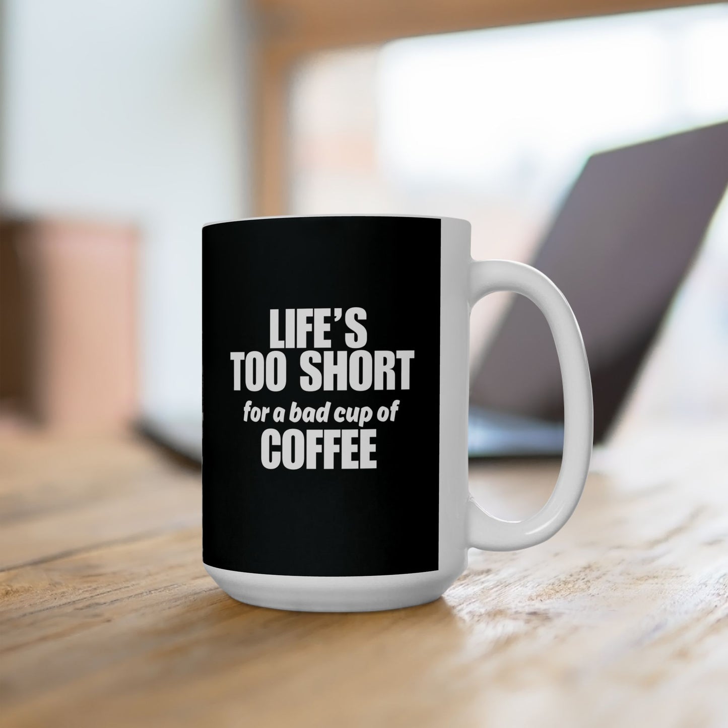 Life is Too Short for a Bad Cup of Coffee Mug, (11oz, 15oz)