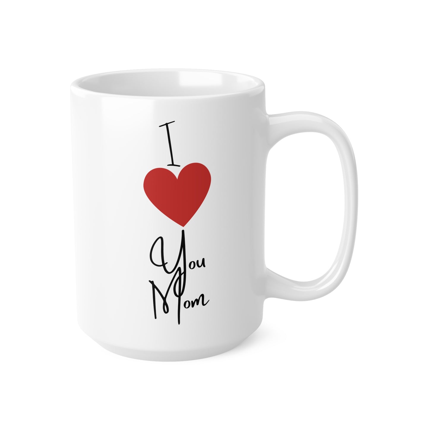 I Love You Mom Coffee Mug (11oz, 15oz)