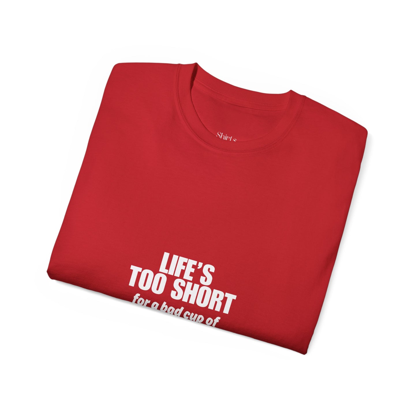 Unisex Ultra Cotton Tee | Life's Too Short for a Bad Cup of Coffee