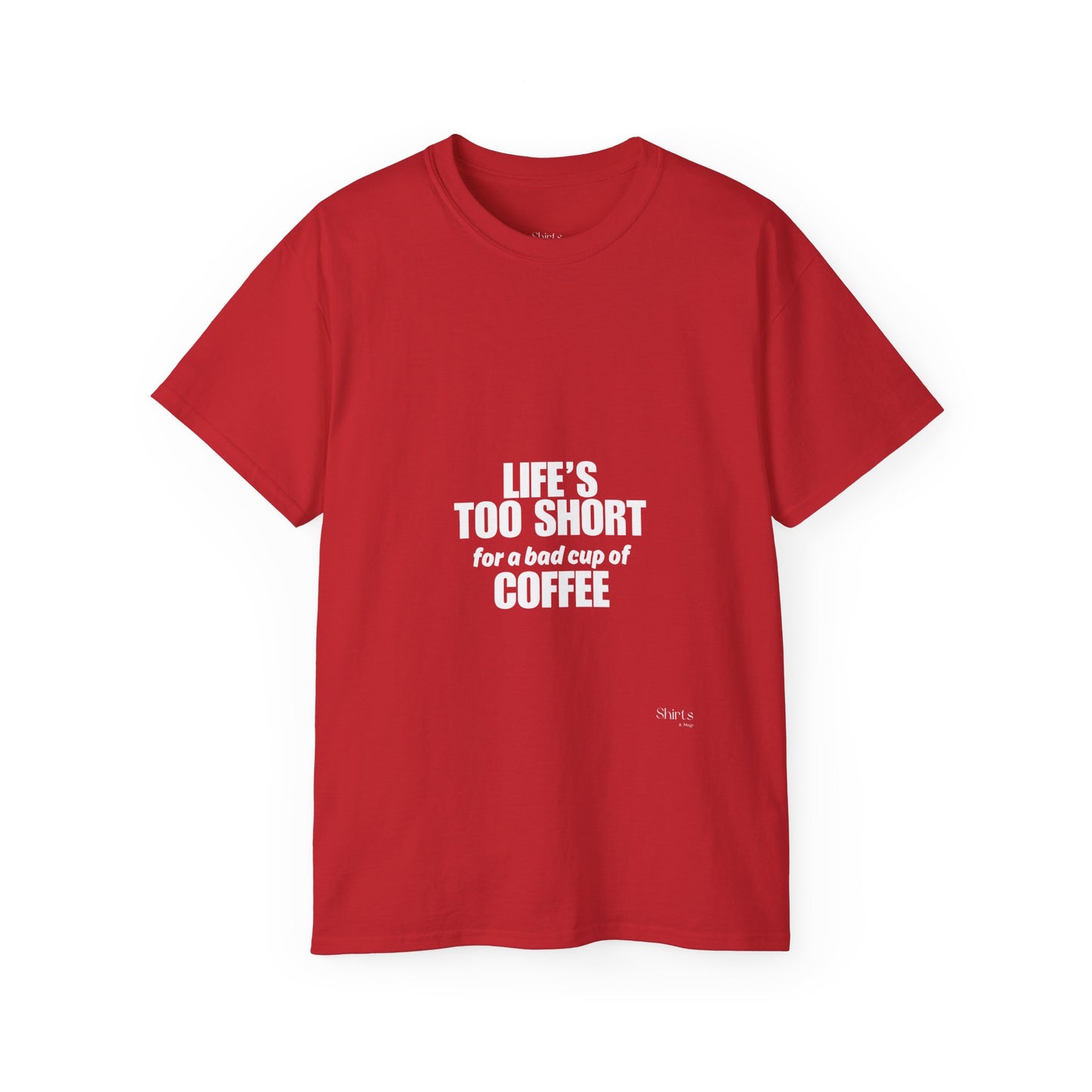 Unisex Ultra Cotton Tee | Life's Too Short for a Bad Cup of Coffee
