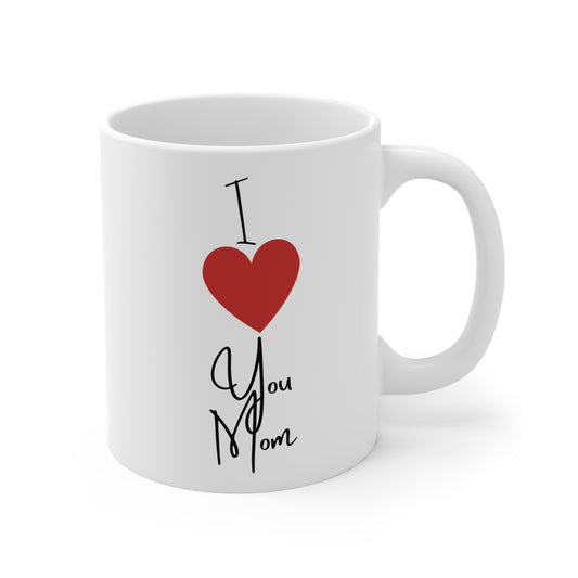 I Love You Mom Coffee Mug (11oz, 15oz)