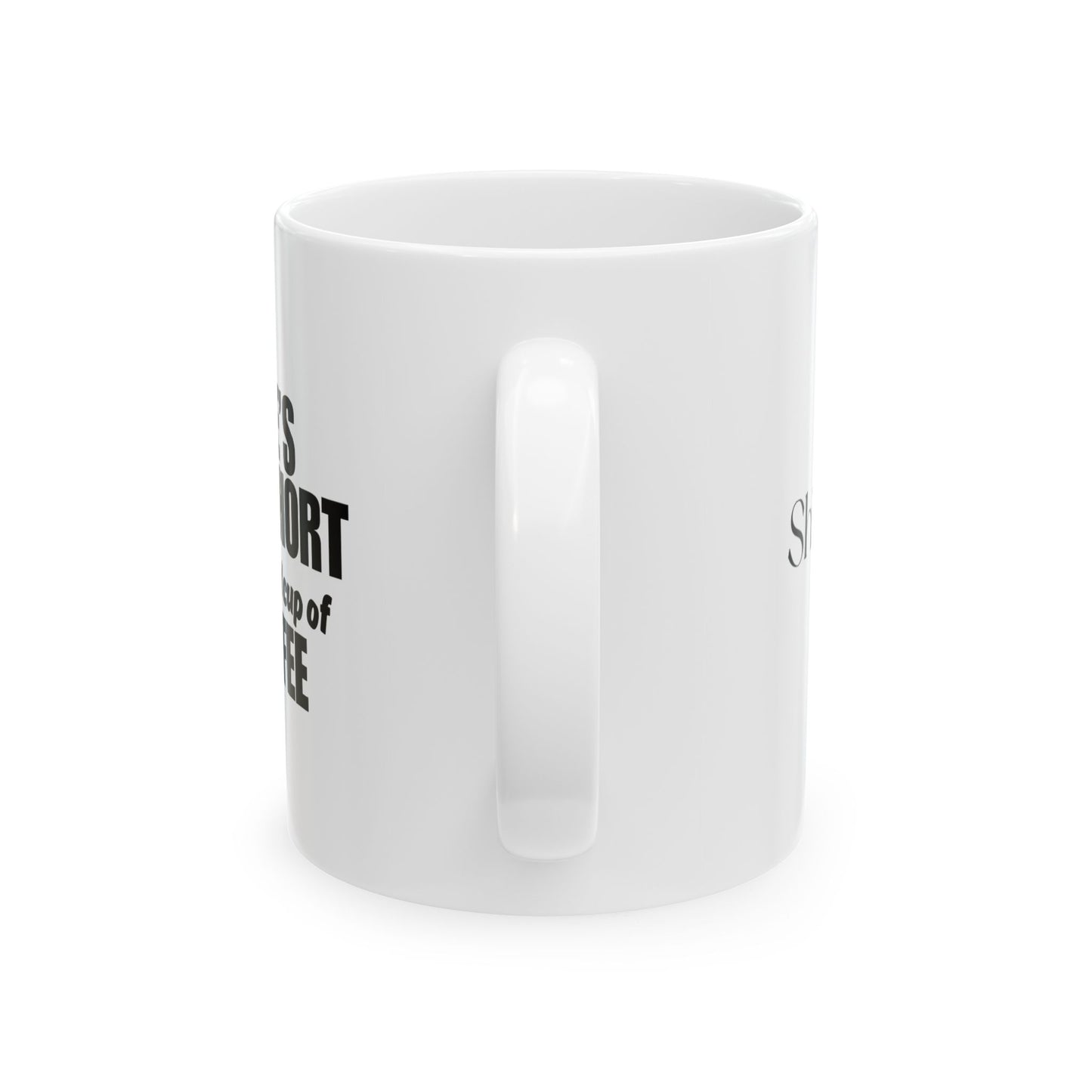 Life is Too Short for a Bad Cup of Coffee Mug, (11oz, 15oz)