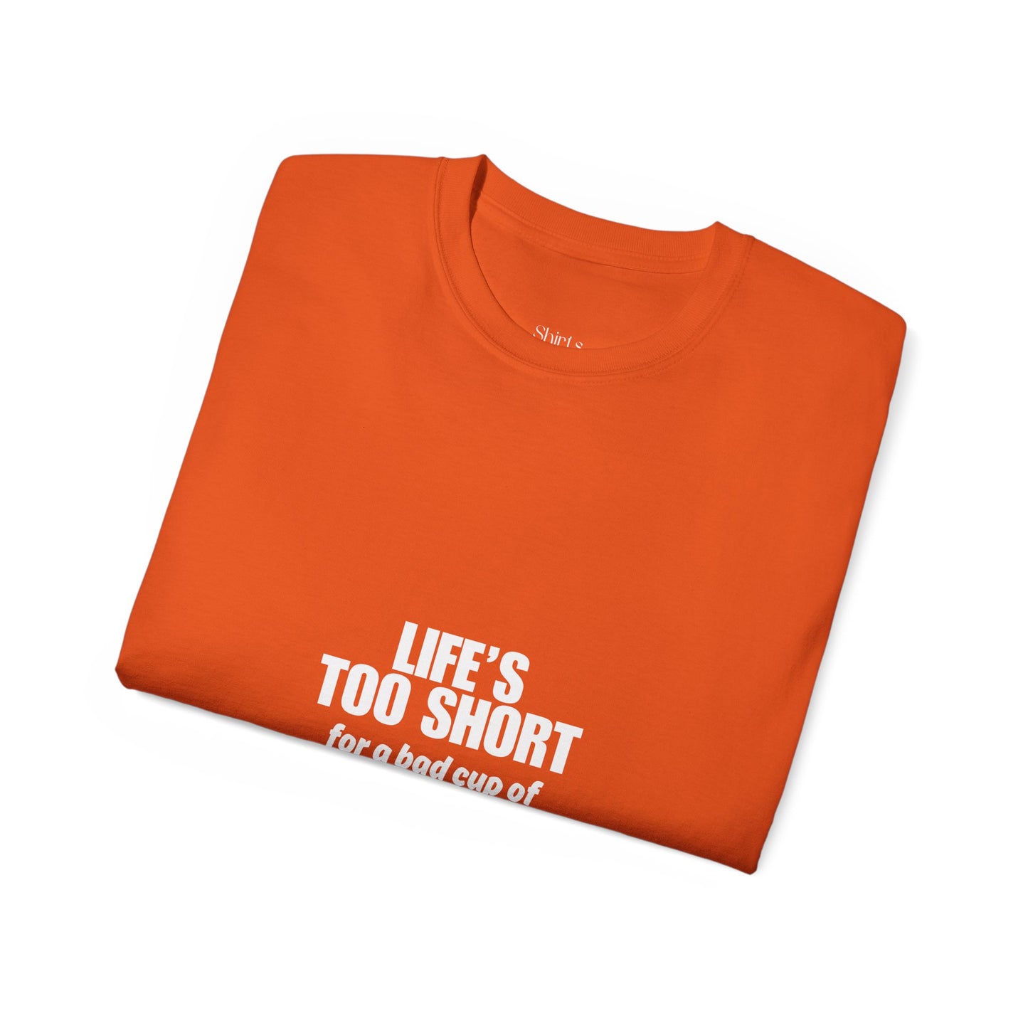 Unisex Ultra Cotton Tee | Life's Too Short for a Bad Cup of Coffee
