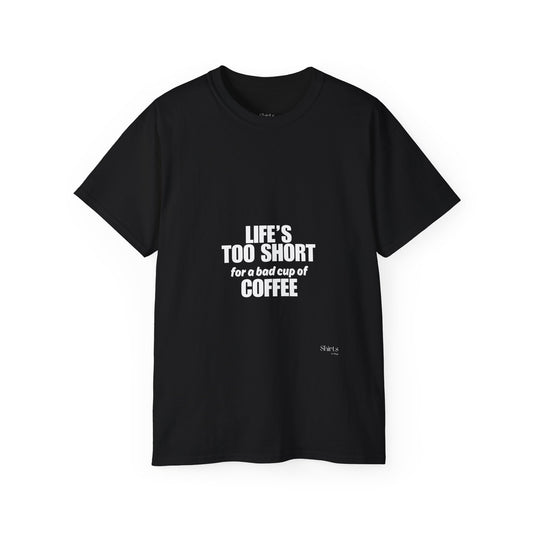 Unisex Ultra Cotton Tee | Life's Too Short for a Bad Cup of Coffee